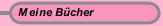 Meine B&uuml;cher